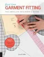 Prvá úprava odevov: * Základy krok za krokom + 8 projektov - First Time Garment Fitting: The Absolute Beginner's Guide - Learn by Doing * Step-By-Step Basics + 8 Projects