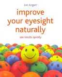 Zlepšite si zrak prirodzene: Zlepšite si zrak: Vidieť výsledky rýchlo - Improve Your Eyesight Naturally: See Results Quickly