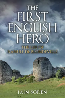 Prvý anglický hrdina - život Ranulfa de Blondeville - First English Hero - The Life of Ranulf de Blondeville