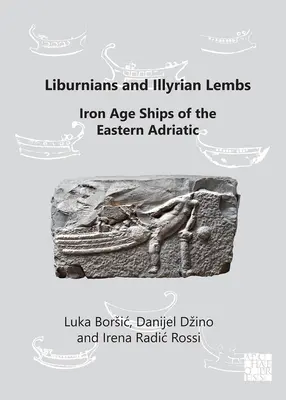 Liburnians and Illyrian Lembs: Lýberské a illyrské lode východného Jadranu z doby železnej - Liburnians and Illyrian Lembs: Iron Age Ships of the Eastern Adriatic