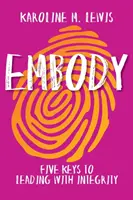 Vtelenie: Päť kľúčov k čestnému vedeniu - Embody: Five Keys to Leading with Integrity