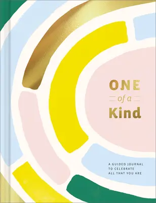Jediný svojho druhu Vedený denník: Riadený denník na oslavu všetkého, čím ste - One of a Kind Guided Journal: A Guided Journal for Celebrating All That You Are