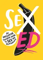Sexuálna výchova: Inkluzívny sprievodca pre tínedžerov o sexe a vzťahoch - Sex Ed: An Inclusive Teenage Guide to Sex and Relationships