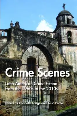 Scény zločinu: Latinskoamerická kriminálna literatúra od 60. rokov 20. storočia do roku 2010 - Crime Scenes: Latin American Crime Fiction from the 1960s to the 2010s