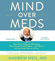 Myseľ nad liekmi: (Preklad: Meda): Vedieť, kedy sú lieky nevyhnutné, kedy sú lepšie alternatívy - a kedy nechať svoje telo, aby sa uzdravilo samo. - Mind Over Meds: Know When Drugs Are Necessary, When Alternatives Are Better - And When to Let Your Body Heal on Its Own