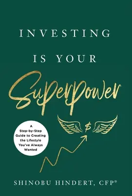Investovanie je vaša superschopnosť: Sprievodca krok za krokom, ako si vytvoriť životný štýl, po ktorom ste vždy túžili - Investing Is Your Superpower: A Step-by-Step Guide to Creating the Lifestyle You've Always Wanted