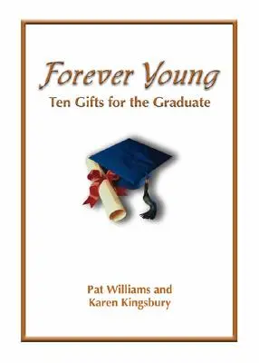 Navždy mladí: Desať darov viery pre absolventa - Forever Young: Ten Gifts of Faith for the Graduate