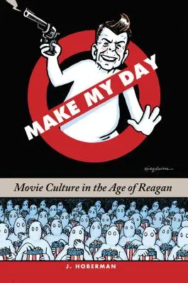 Urobte mi deň: Filmová kultúra v ére Reagana - Make My Day: Movie Culture in the Age of Reagan