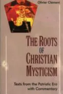 Korene kresťanskej mystiky - text z patristickej éry s komentárom - Roots of Christian Mysticism - Text from the Patristic Era with Commentary