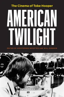 Americký súmrak: Film Tobeho Hoopera - American Twilight: The Cinema of Tobe Hooper