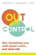 Mimo kontroly: Prečo disciplinovanie dieťaťa nefunguje a čo bude fungovať - Out of Control: Why Disciplining Your Child Doesn't Work and What Will