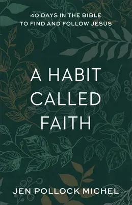 Zvyk zvaný viera: 40 dní v Biblii na hľadanie a nasledovanie Ježiša - A Habit Called Faith: 40 Days in the Bible to Find and Follow Jesus