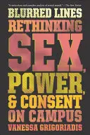 Rozmazané hranice: Prehodnotenie sexu, moci a súhlasu na akademickej pôde - Blurred Lines: Rethinking Sex, Power, and Consent on Campus