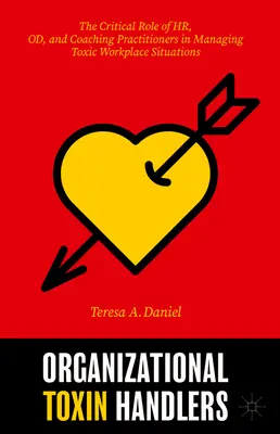 Organizační manipulátori s toxínmi: Kľúčová úloha odborníkov v oblasti Hr, Od a koučovania pri zvládaní toxických situácií na pracovisku - Organizational Toxin Handlers: The Critical Role of Hr, Od, and Coaching Practitioners in Managing Toxic Workplace Situations