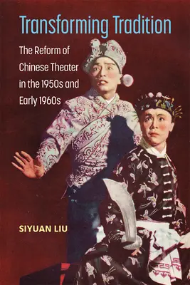 Transformácia tradície: The Reform of Chinese Theater in the 1950s and Early 1960s - Transforming Tradition: The Reform of Chinese Theater in the 1950s and Early 1960s