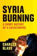 Horiaca Sýria: Krátke dejiny katastrofy - Syria Burning: A Short History of a Catastrophe
