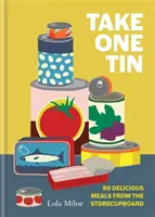 Vezmite si jednu konzervu - 80 chutných jedál zo skladu - Take One Tin - 80 delicious meals from the storecupboard