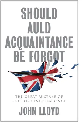 Should Auld Acquaintance Be Forgot: The Great Mistake of Scottish Independence