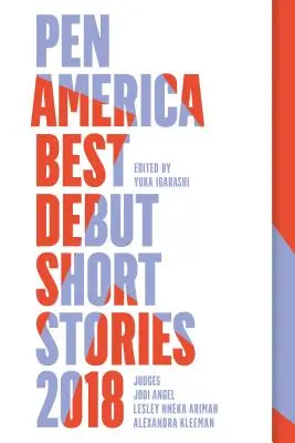 Pen America Best Debut Short Stories 2018: Pen America Best Debut Short Stories
