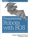 Programovanie robotov s Rosom: Praktický úvod do operačného systému pre robotov - Programming Robots with Ros: A Practical Introduction to the Robot Operating System