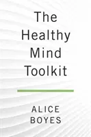 Súbor nástrojov zdravej mysle: Jednoduché stratégie, ako sa dostať z vlastnej cesty a užívať si život - The Healthy Mind Toolkit: Simple Strategies to Get Out of Your Own Way and Enjoy Your Life