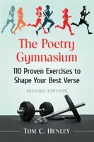 Gymnázium poézie: 110 osvedčených cvičení na formovanie najlepších veršov, 2. vyd. - The Poetry Gymnasium: 110 Proven Exercises to Shape Your Best Verse, 2D Ed.