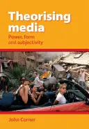 Teoretizovanie médií - moc, forma a subjektivita - Theorising Media - Power, Form and Subjectivity