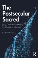 Postsekulárne posvätno: Jung, duša a zmysel vo veku zmien - The Postsecular Sacred: Jung, Soul and Meaning in an Age of Change