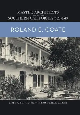 Roland E. Coate: Coate: Master Architects of Southern California 1920-1940 - Roland E. Coate: Master Architects of Southern California 1920-1940