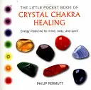 Malá vrecková kniha o liečení kryštálovými čakrami: Knižka: Energetická medicína pre myseľ, telo a ducha - The Little Pocket Book of Crystal Chakra Healing: Energy Medicine for Mind, Body, and Spirit
