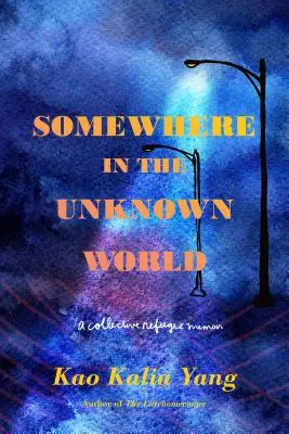 Niekde v neznámom svete: Kolektívne memoáre utečencov - Somewhere in the Unknown World: A Collective Refugee Memoir