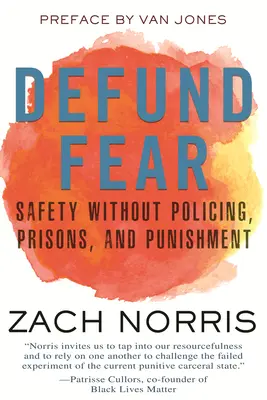 Defund Fear: Bezpečnosť bez policajných opatrení, väzníc a trestov - Defund Fear: Safety Without Policing, Prisons, and Punishment
