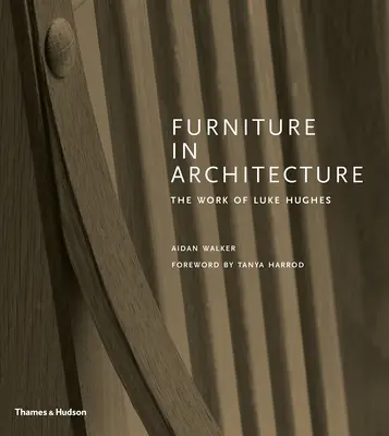 Nábytok v architektúre: Dielko Luka Hughesa - Furniture in Architecture: The Work of Luke Hughes