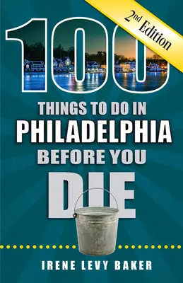 100 vecí, ktoré treba urobiť vo Filadelfii, než zomriete, 2. vydanie - 100 Things to Do in Philadelphia Before You Die, 2nd Edition