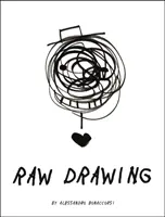 Raw Drawing (Surové kreslenie): Spontánne a bezstarostné kreslenie - Raw Drawing: Spontaneous and Carefree Drawing