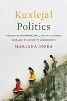Kuxlejská politika: Autonómia pôvodných obyvateľov, rasa a dekolonizačný výskum v zapatistických komunitách - Kuxlejal Politics: Indigenous Autonomy, Race, and Decolonizing Research in Zapatista Communities