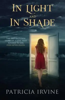 Na svetle a v tieni: Inšpiratívny príbeh lásky, ktorá odmietla zomrieť aj po smrti - In Light and in Shade: The Inspirational Story of a Love That Refused to Die, Even After Death
