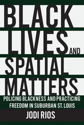 Čierne životy a priestorové záležitosti: Louis: Policing Blackness and Practicing Freedom in Suburban St. - Black Lives and Spatial Matters: Policing Blackness and Practicing Freedom in Suburban St. Louis