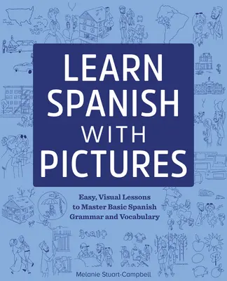 Učte sa španielsky s obrázkami: Jednoduché, názorné lekcie na zvládnutie základnej gramatiky a slovnej zásoby - Learn Spanish with Pictures: Easy, Visual Lessons to Master Basic Grammar and Vocabulary