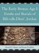Hroby a pohreby z mladšej doby bronzovej I v Bb Edh-Dhr', Jordánsko - The Early Bronze Age I Tombs and Burials of Bb Edh-Dhr', Jordan