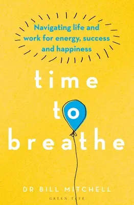 Čas dýchať: Dýchať: Navigácia v živote a práci pre energiu, úspech a šťastie - Time to Breathe: Navigating Life and Work for Energy, Success and Happiness