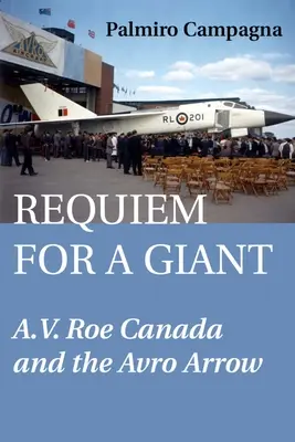 Rekviem za obra: A.V. Roe Kanada a lietadlo Avro Arrow - Requiem for a Giant: A.V. Roe Canada and the Avro Arrow