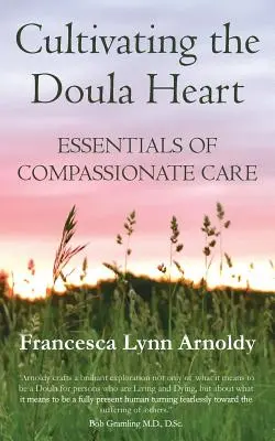Cultivating the Doula Heart (Pestovanie srdca duly): Základy súcitnej starostlivosti - Cultivating the Doula Heart: Essentials of Compassionate Care