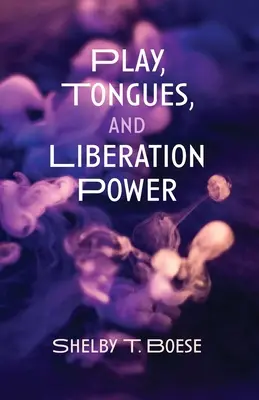 Hra, jazyky a sila oslobodenia - Play, Tongues, and Liberation Power