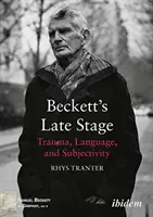 Beckettova neskorá fáza - trauma, jazyk a subjektivita - Beckett's Late Stage - Trauma, Language & Subjectivity