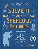 Vyriešte to so Sherlockom Holmesom: Rozlúštite hádanky a vyriešte napínavé záhady - Solve It with Sherlock Holmes: Crack the Puzzles to Solve Thrilling Mysteries