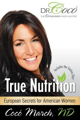 Pravá výživa: Európske tajomstvá pre americké ženy - True Nutrition: European Secrets for American Women