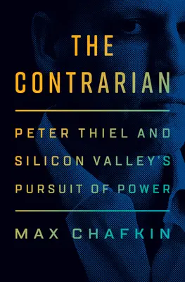 Kontraverzant: Peter Thiel a snaha Silicon Valley získať moc - The Contrarian: Peter Thiel and Silicon Valley's Pursuit of Power
