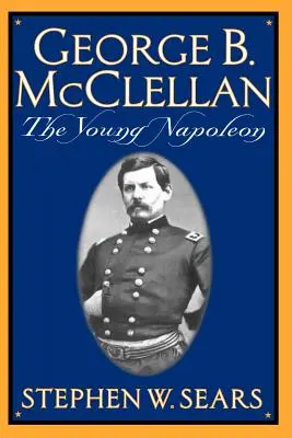 George B. McClellan: Mladý Napoleon - George B. McClellan: The Young Napoleon