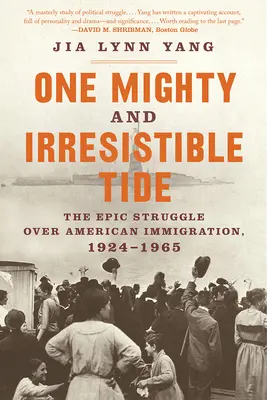 Jeden mocný a neodolateľný príliv: Epický boj o americké prisťahovalectvo, 1924-1965 - One Mighty and Irresistible Tide: The Epic Struggle Over American Immigration, 1924-1965